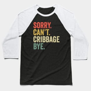 Sorry Can't Cribbage Bye Funny Player Baseball T-Shirt